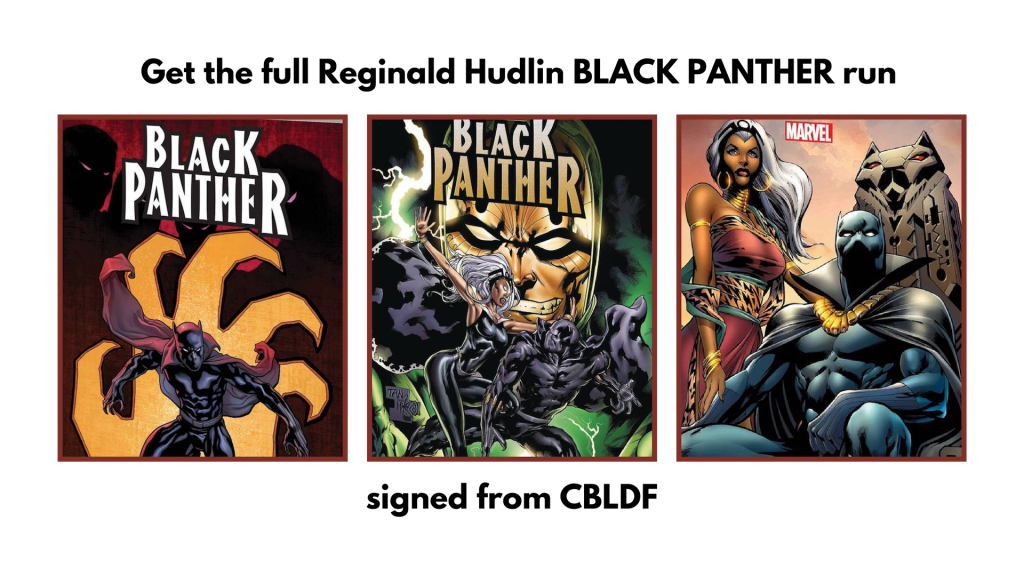 Get the full REginald hudlin black panther run signed from CBLDF, partial covers of vol 1,2, and 3