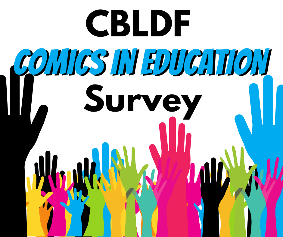 Raised hands in all different colors, pink, yellow, blue, green, black with the title overhead CBLDF Comics in Education Survey.