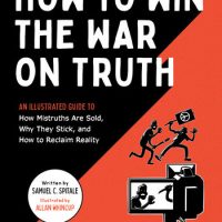 Cover of the book How to Win the War on Truth: An illustrated guide to how mistruths are sold, why they stick, and how to reclaim reality. The cover is in contrasting red and black with a bold cover graphic in black and white on the field of red. We see a man about to club a protestor holding up a picket sign with the peace sign in the background. In the foreground a digital video camera is catching it all but only shows the face of the man with the club and the sharp end of the picket sign. It makes it seem like the victim is actually the attacker. zing!